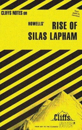 Cliffs Notes On Howells' Rise Of Silas Lapham by Pat Keating
