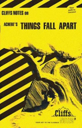 Cliffs Notes On Achebe's Things Fall Apart by John Chua