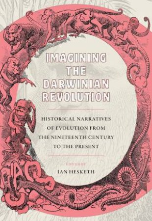 Imagining the Darwinian Revolution from the Nineteenth Century to the Present by Unknown