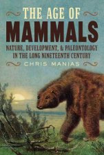 Age of Mammals International Paleontology in the Long Nineteenth Century