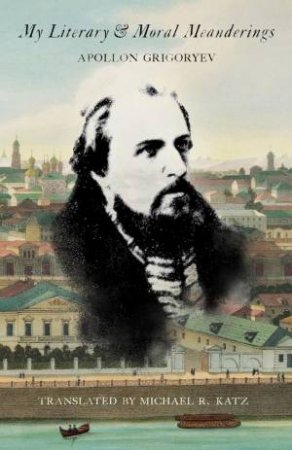My Literary and Moral Meanderings by APOLLON GRIGORYEV