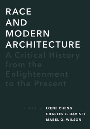 Race And Modern Architecture by Irene Cheng