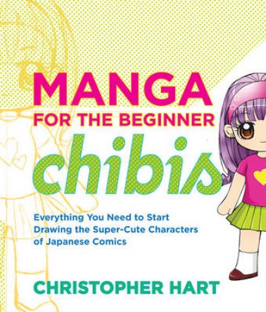 Manga for the Beginner Chibis by Christopher Hart