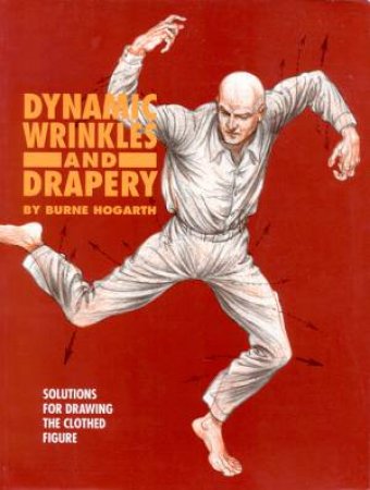 Dynamic Wrinkles and Drapery by Burne Hogarth