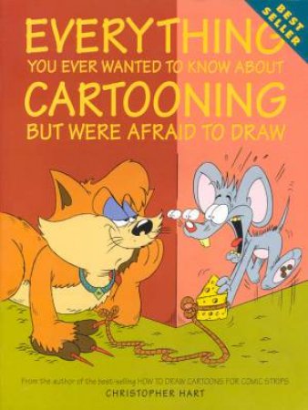 Everything You Ever Wanted To Know About Cartooning by Christopher Hart