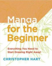 Manga for the Beginner Everything You Need to Start Drawing Right Away