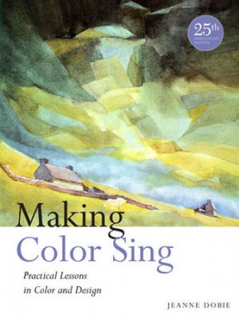 Making Color Sing by Jeanne Dobie
