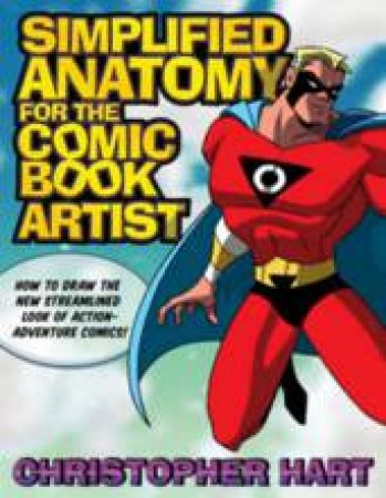 Simplified Anatomy for the Comic Book Artist by Christopher Hart
