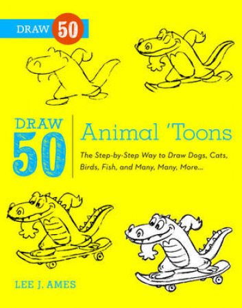 Draw 50 Animal 'Toons by Bob Singer