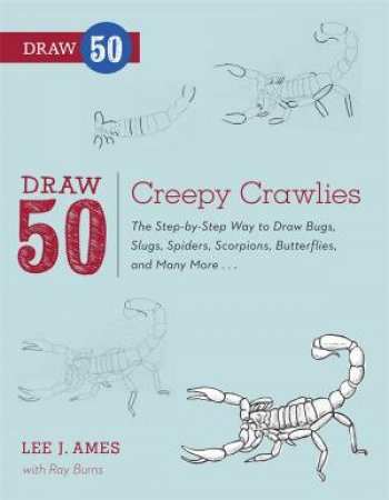 Draw 50 Creepy Crawlies by Lee J.Burns &  Ray Ames