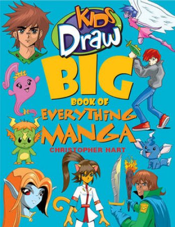Kids Draw Big Book of Everything Manga by Christopher Hart