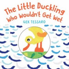 The Little Duckling Who Wouldnt Get Wet