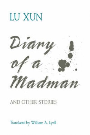 Diary of a Madman and Other Stories by Lu Xun & William A. Lyell