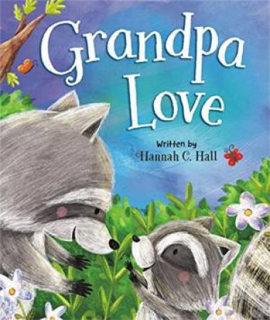 Grandpa Love by Hannah C. Hall & Aleksandra Szmidt