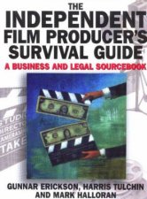 The Independent Film Producers Survival Guide A Business And Legal Sourcebook