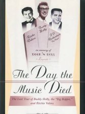 The Day The Music Died The Last Tour Of Buddy Holly The Big Bopper And Richie Valens