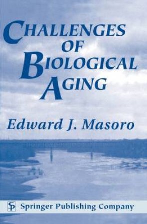 Challenges of Biological Aging by Edward J. Masoro