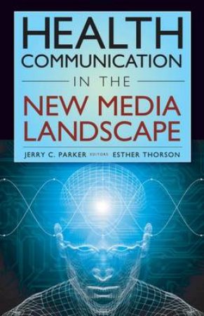 Health Communication in the New Media Landscape H/C by Jerry C. et al Parker