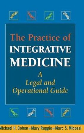 Practice of Integrative Medicine H/C by Michael H. et al Cohen