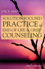 Solution Focused Practice in EndofLife and Grief Counseling