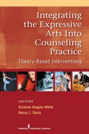 Integrating the Expressive Arts into Counseling Practice by Suzanne et al Degges-White