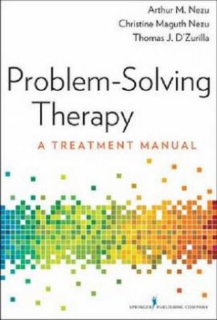Problem-Solving Therapy Treatment Manual by Arthur M Nezu