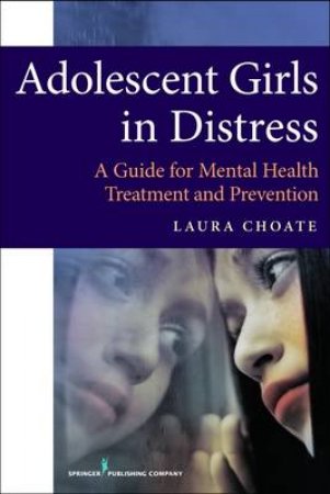 Adolescent Girls in Distress by Laura H Choate