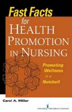 Fast Facts for Health Promotion in Nursing by Carol Miller