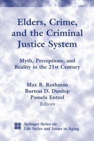 Elders, Crime, and the Criminal Justice System by Max B. et al Rothman