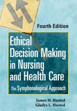 Ethical Decision Making in Nursing and Health Care 4e
