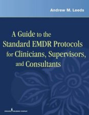 A Guide to the Standard EMDR Protocols for Clinicians and Consultants