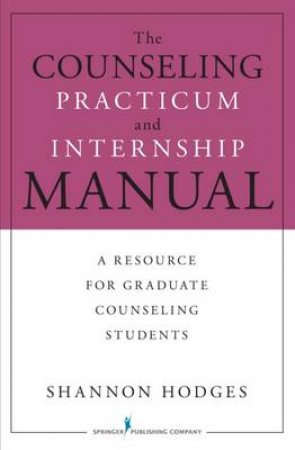 Counseling Practicum and Internship Manual by Shannon Hodges