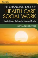 The Changing Face of Health Care Social Work 3e