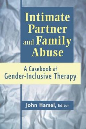 Intimate Partner and Family Abuse by John Hamel