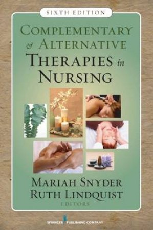 Complementary & Alternative Therapies in Nursing 6/e by Mariah et al Snyder