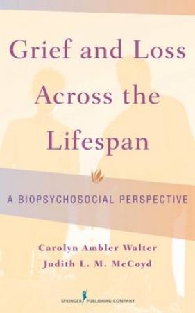 Grief and Loss Across the Lifespan H/C by Carolyn Ambler et al Walter