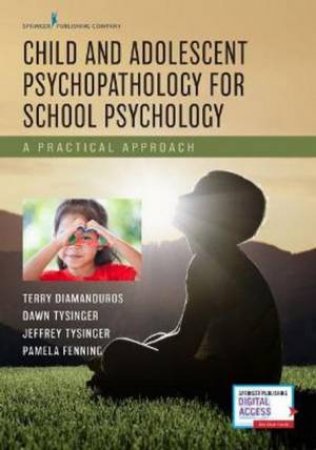 Child And Adolescent Psychopathology For School Psychology by Terry Diamanduros & P. Dawn Tysinger & Jeffrey A. Tysinger & Pamela A. Femming