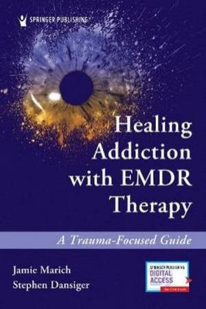 Healing Addiction With EMDR Therapy: A Trauma-Focused Guide by Jamie Marich