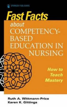 Fast Facts About Competency-Based Education In Nursing by Ruth A. Wittmann-Price