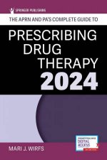 The APRN and PAs Complete Guide to Prescribing Drug Therapy 2024