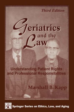 Geriatrics and the Law 3/e by Marshall B. Kapp