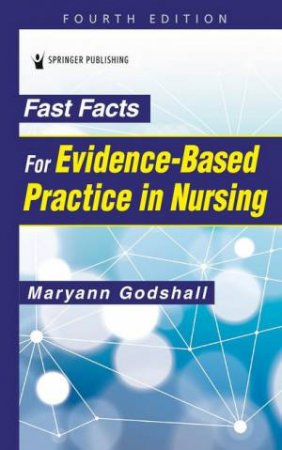 Fast Facts for Evidence-Based Practice in Nursing by Maryann Godshall