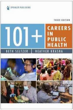 101+ Careers In Public Health by Beth Seltzer & Heather Krasna