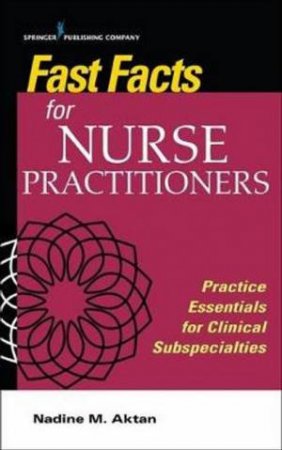 Fast Facts For Nurse Practitioners by Nadine M Aktan