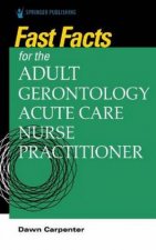 Fast Facts For The AdultGerontology Acute Care Nurse Practitioner
