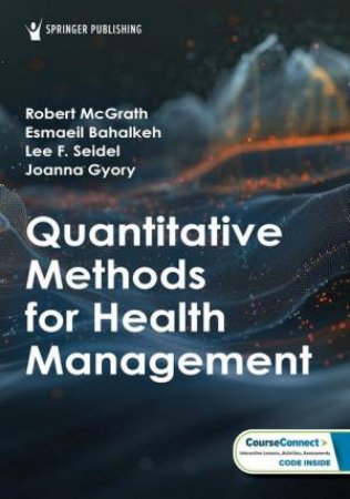 Quantitative Methods for Health Management by Robert J. McGrath & Esmaeil Bahalkeh & Lee F. Seidel & Joanna Gyory