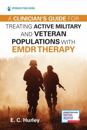 A Clinician's Guide For Treating Active Military And Veteran Populations