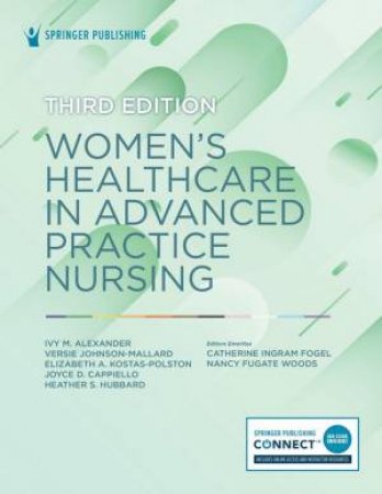 Women's Healthcare in Advanced Practice Nursing 3/e by Ivy M. Alexander & Versie Johnson-Mallard & Elizabeth Kostas-Polston & Joyce Cappiello & Heather S. Hubbard