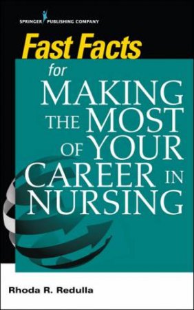 Fast Facts for Making the Most of Your Career in Nursing by Rhoda R. Redulla