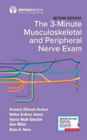 The 3-Minute Musculoskeletal And Peripheral Nerve Exam by Kimberly DiCuccio Heckert & Nethra S. Ankam & Alan Miller & Alyssa Speciale & Brian A. Davis